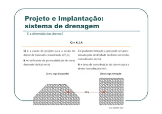 Projeto e Implantação:
sistema de drenagem
E a dimensão dos drenos?
 