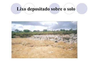 Lixo depositado sobre o solo
 