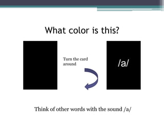 What color is this?
Turn the card
around

Think of other words with the sound /a/

 