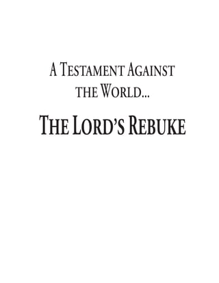 A Testament against
     the world...

The lord’s rebuke



          
 