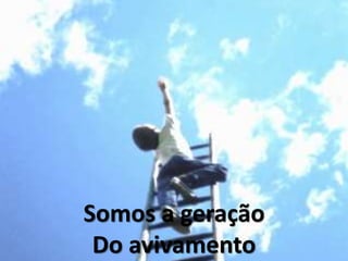 Somos a geração
Do avivamento
 
