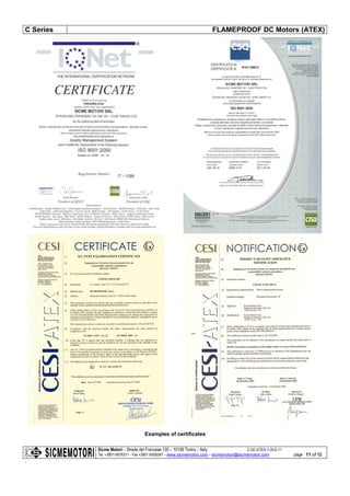 C Series FLAMEPROOF DC Motors (ATEX)
Sicme Motori – Strada del Francese 130 – 10156 Torino – Italy C-DC-ATEX-7-28-E-11
Tel. +390114076311 - Fax +390114500047 – www.sicmemotori.com – sicmemotori@sicmemotori.com
.
page 11 of 12
Examples of certificates
 