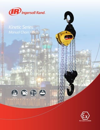 Atex option available
Kinetic Series
Manual Chain Hoists
MarineOil & Gas PowerGen Construction
 