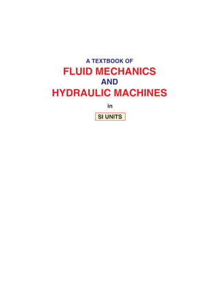 A TEXTBOOK OF
FLUID MECHANICS
AND
HYDRAULIC MACHINES
in
SI UNITS
 