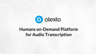 Humans on-Demand Platform
for Audio Transcription
 