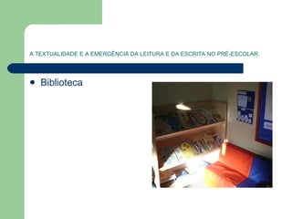 A TEXTUALIDADE E A EMERGÊNCIA DA LEITURA E DA ESCRITA NO PRÉ-ESCOLAR. Biblioteca 
