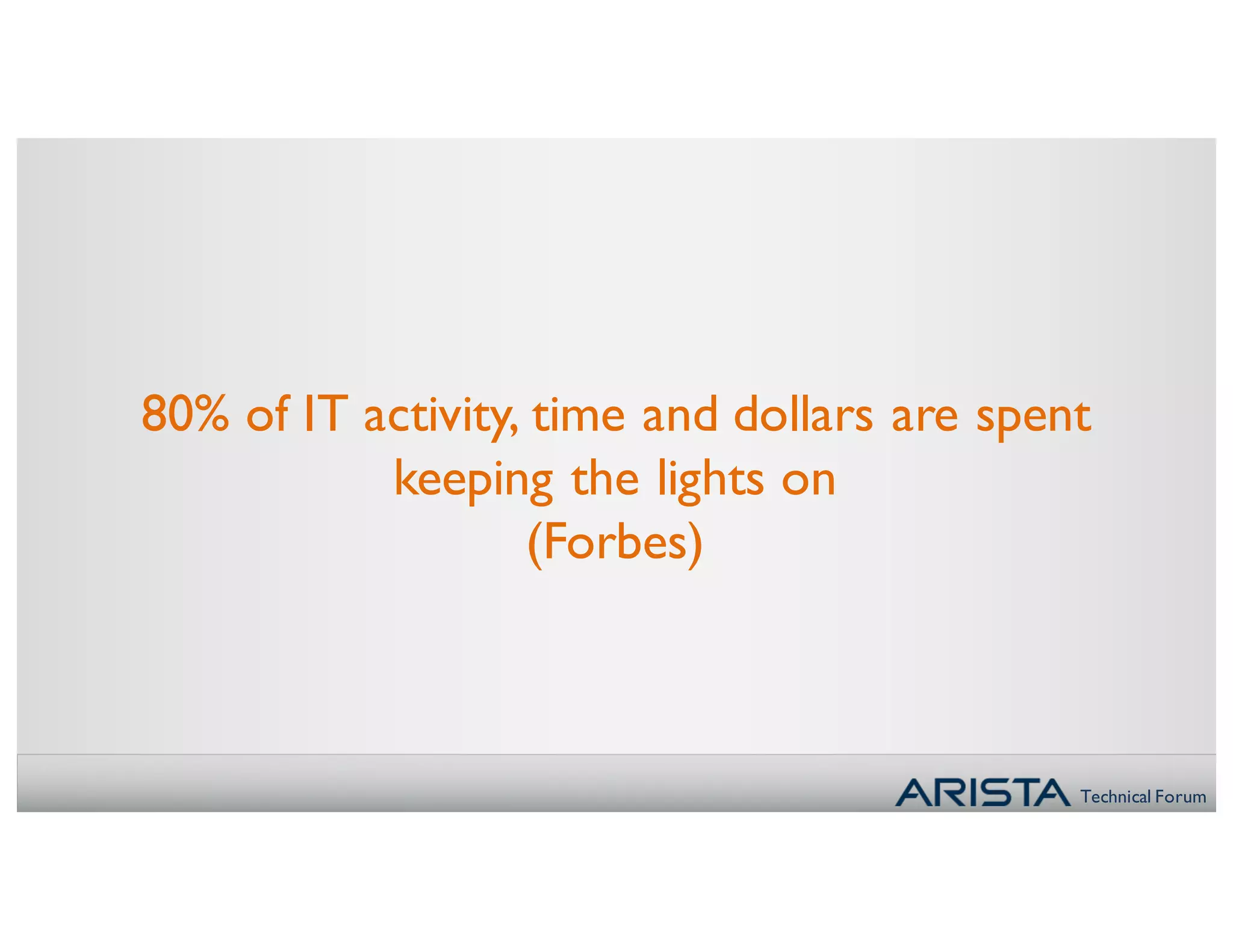 Technical Forum
80% of IT activity, time and dollars are spent
keeping the lights on
(Forbes)
 