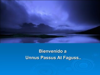 Bienvenido a Unnus Passus At Faguss.. 