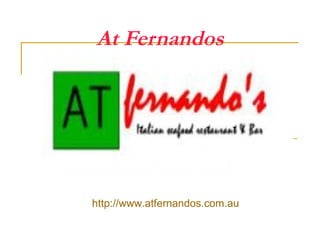 At Fernandos   http://www.atfernandos.com.au  