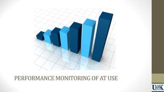 PERFORMANCE MONITORING OF AT USE 
 