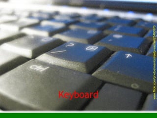 www.flickr.com/photos/manicstreetpreacher/23480570
Keyboard
 