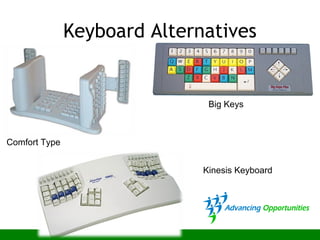 Keyboard Alternatives
Kinesis Keyboard
Comfort Type
Big Keys
 