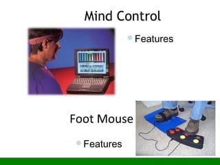 Mind Control
Features
Features
Foot Mouse
 