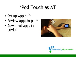 iPod Touch as AT
• Set up Apple ID
• Review apps in pairs
• Download apps to
device
 