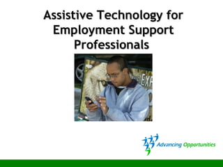 Assistive Technology forAssistive Technology for
Employment SupportEmployment Support
ProfessionalsProfessionals
 
