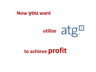 Now you want
utilize
to achieve profit
 