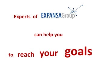 Experts
can help you
to reach your goals
of
 