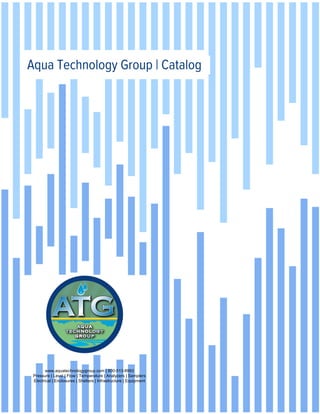 Aqua Technology Group | Catalog
www.aquatechnologygroup.com | 800-513-8993
Pressure | Level | Flow | Temperature | Analyzers | Samplers
Electrical | Enclosures | Shelters | Infrastructure | Equipment
 
