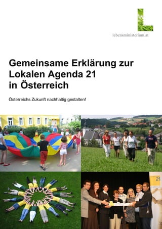 Gemeinsame Erklärung zur
Lokalen Agenda 21
in Österreich
Österreichs Zukunft nachhaltig gestalten!
 