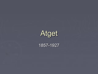 AtgetAtget
1857-19271857-1927
 