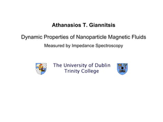 Athanasios T. Giannitsis Dynamic Properties of Nanoparticle Magnetic Fluids Measured by Impedance Spectroscopy 