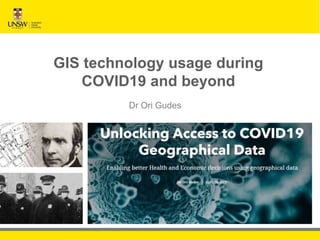 GIS technology usage during
COVID19 and beyond
Dr Ori Gudes
 