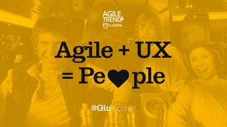 Agile + UX = ❤ People / Agile Trends Floripa 2016
