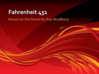 Fahrenheit 451 Based on the Novel by Ray Bradbury 