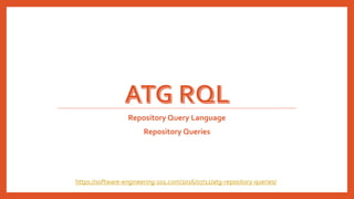 Repository Query Language
Repository Queries
https://software-engineering-101.com/2016/07/12/atg-repository-queries/
 