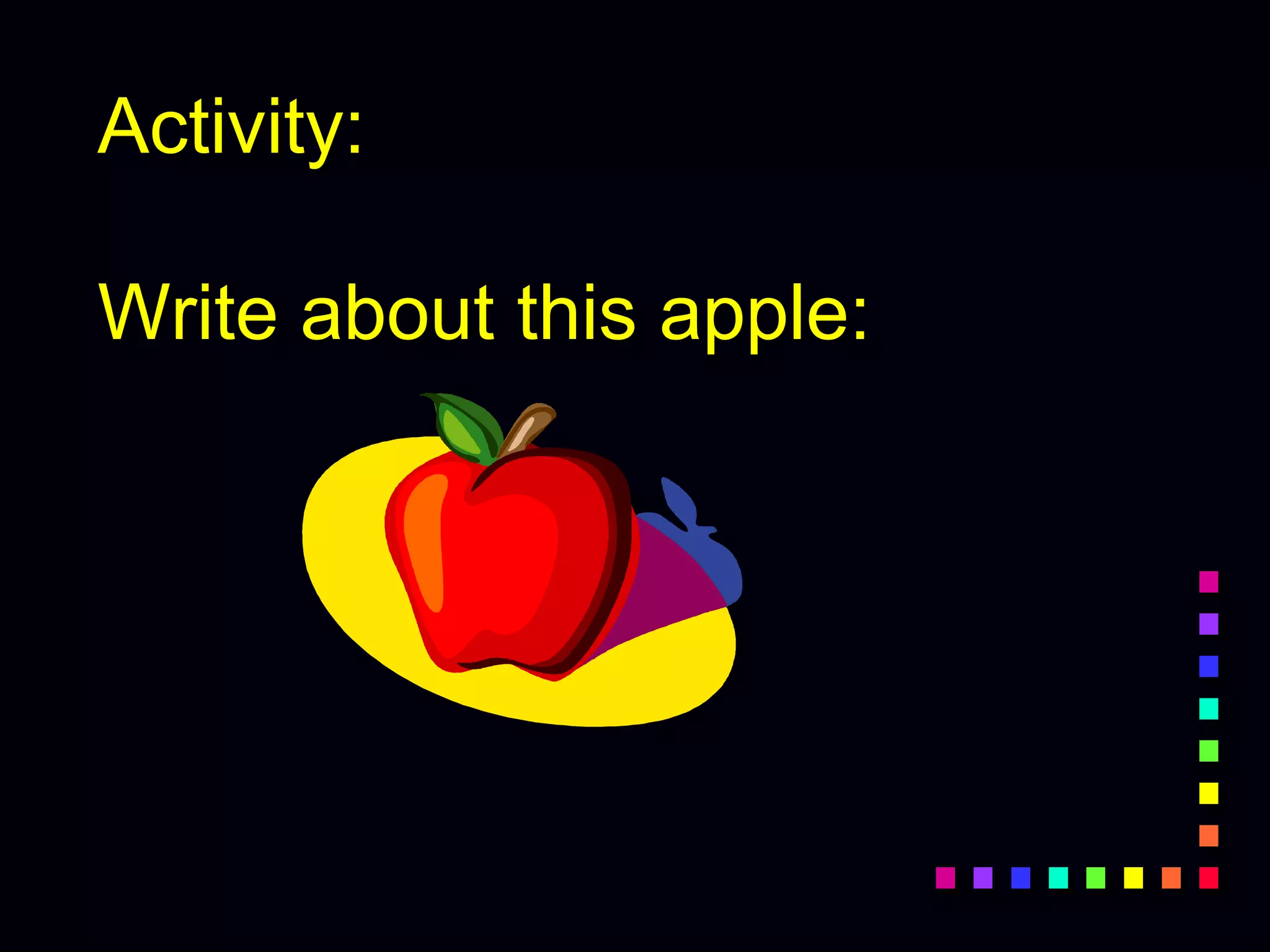 Activity:
Write about this apple:
 