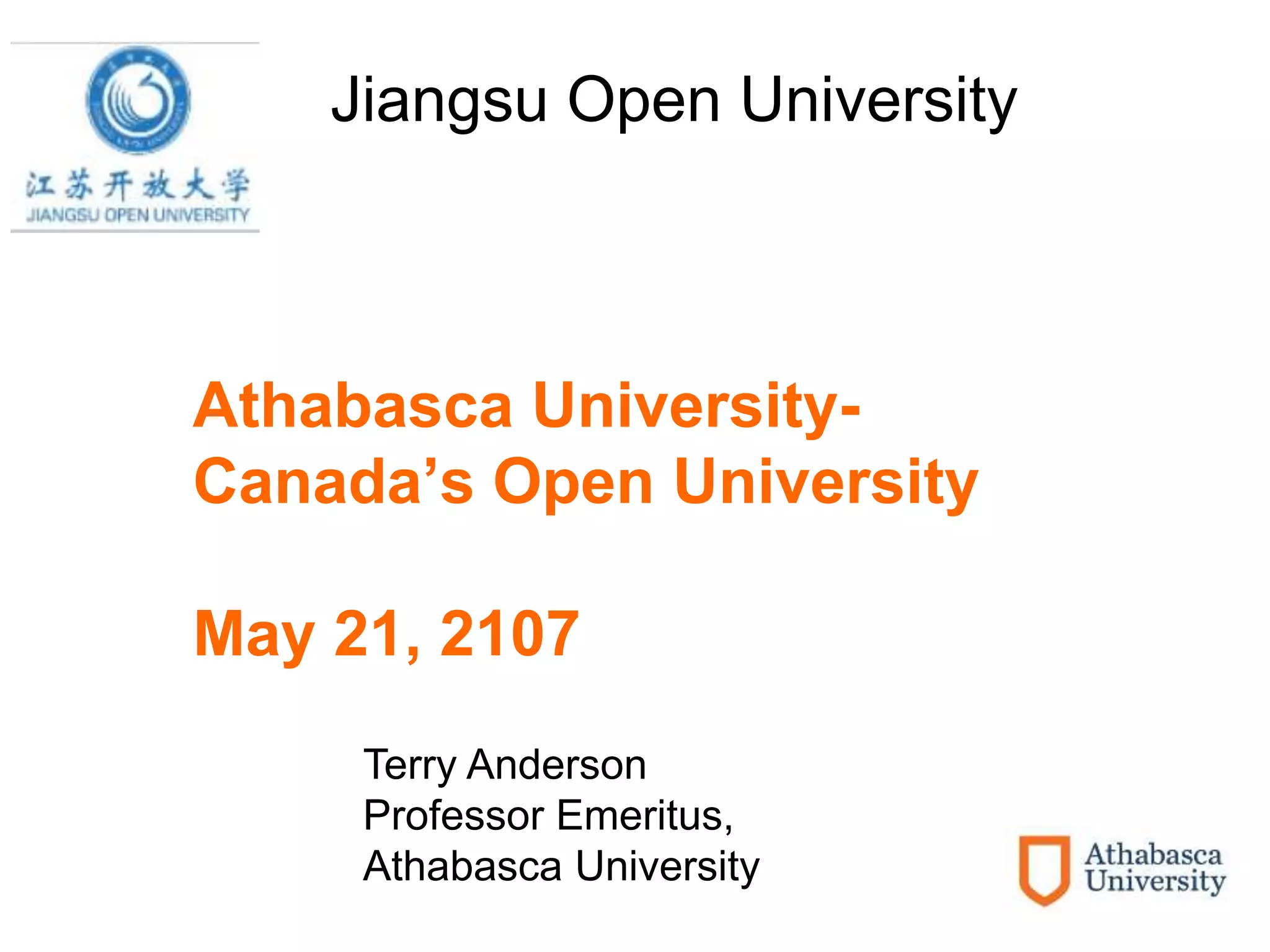 Athabasca University-
Canada’s Open University
May 21, 2107
Jiangsu Open University
Terry Anderson
Professor Emeritus,
Athabasca University
 