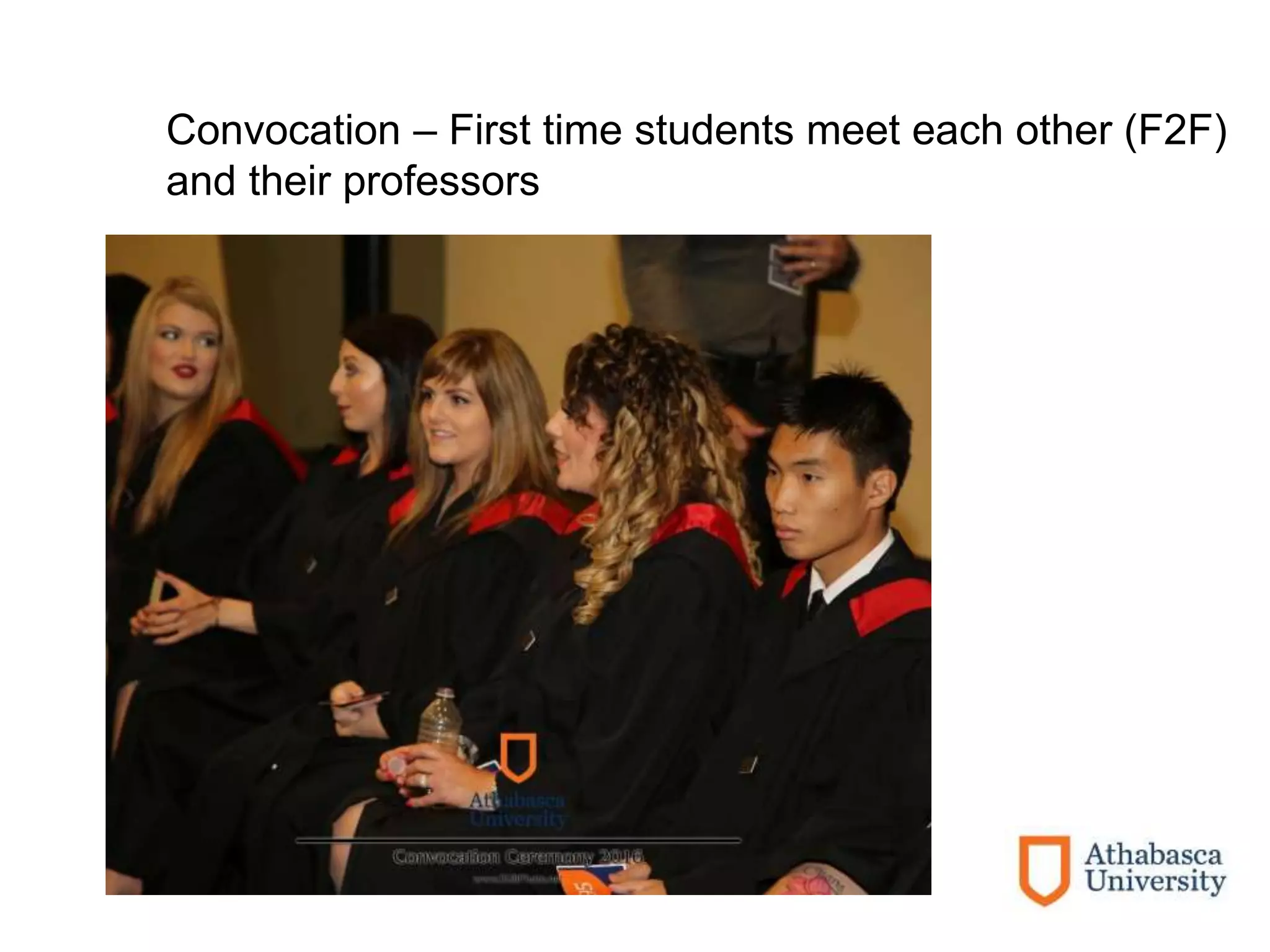 Convocation – First time students meet each other (F2F)
and their professors
 