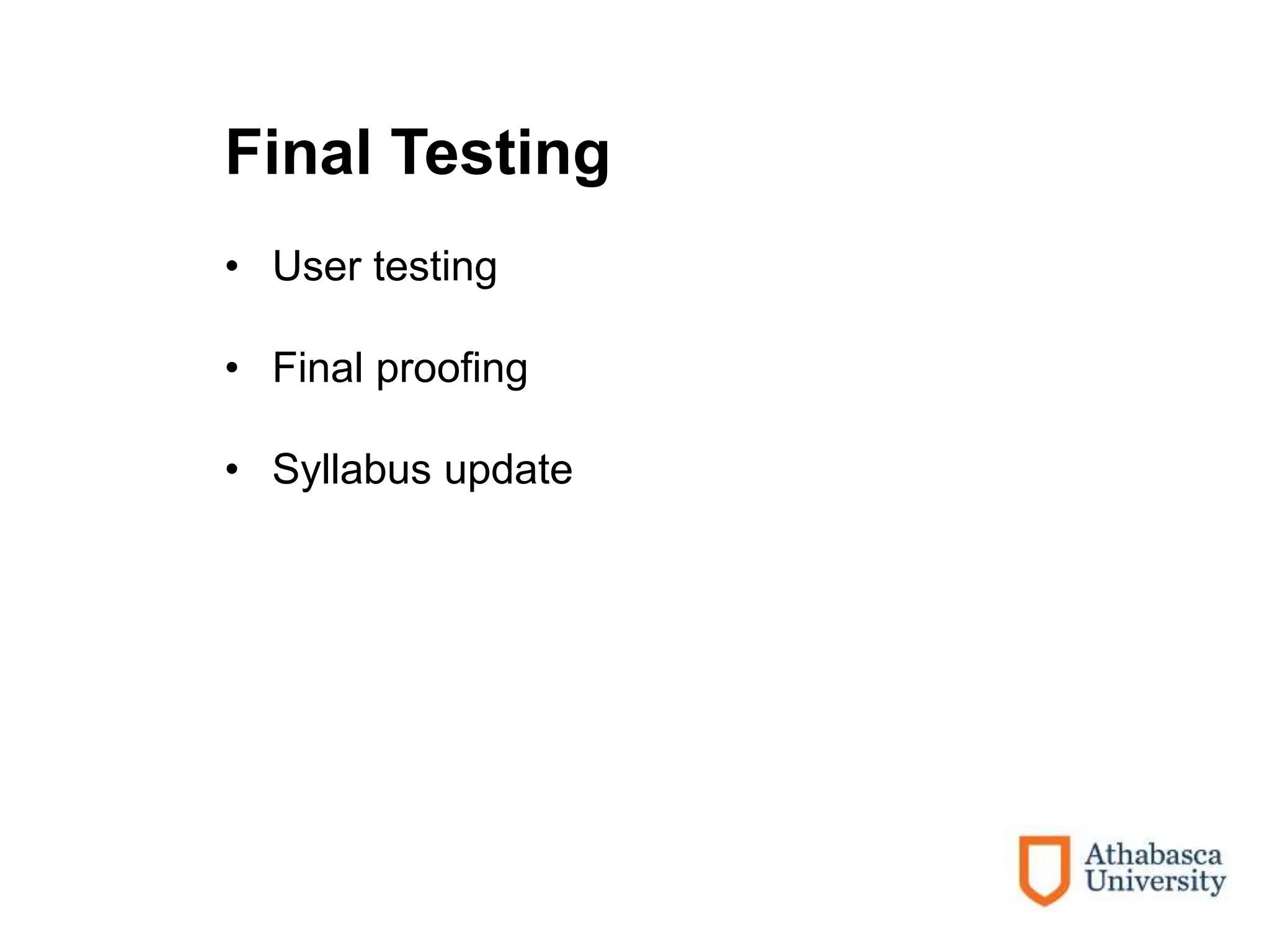 Final Testing
• User testing
• Final proofing
• Syllabus update
 