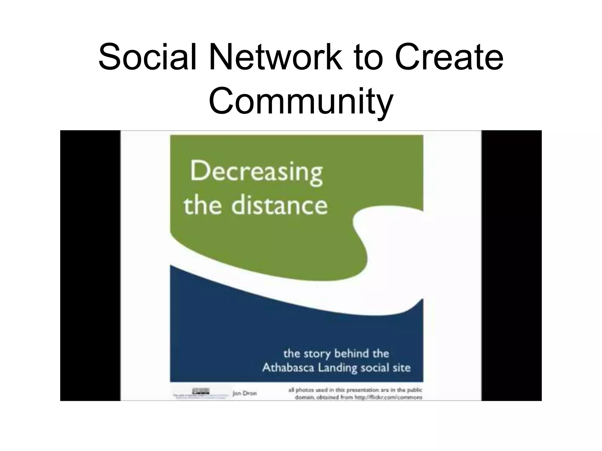 Social Network to Create
Community
 