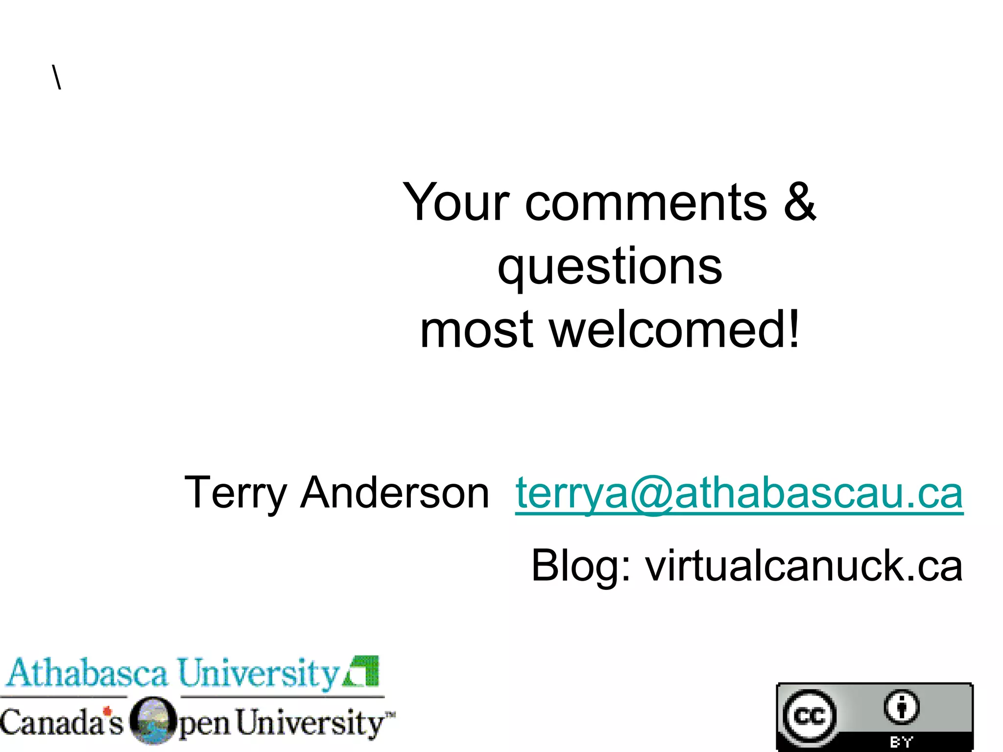 Terry Anderson terrya@athabascau.ca
Blog: virtualcanuck.ca
Your comments &
questions
most welcomed!

 