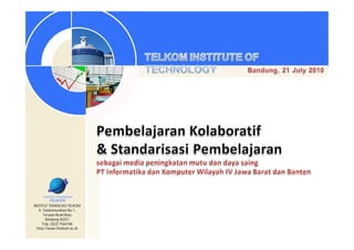 INSTITUT TEKNOLOGI TELKOM
   Jl. Telekomunikasi No.1,
       Terusan Buah Batu
        Bandung 40257
      Telp. (022) 7564108
  http://www.ittelkom.ac.id
 