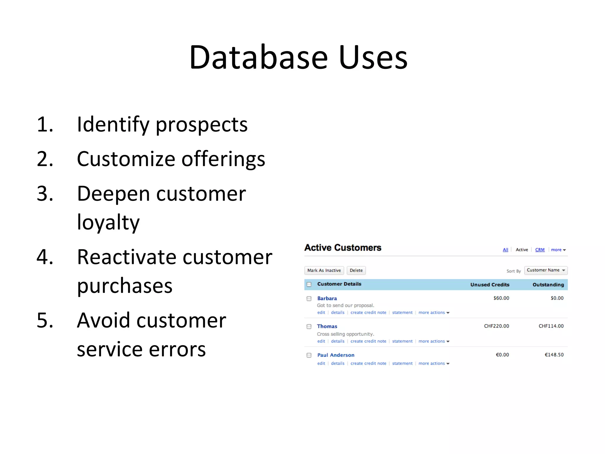 Database Uses  Identify prospects Customize offerings Deepen customer loyalty Reactivate customer purchases Avoid customer service errors  