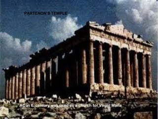 PARTENON’S TEMPLE AC in 6. century was used as a church for Virgin Maria