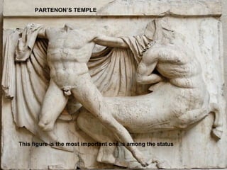 PARTENON’S TEMPLE This figure is the most important one is among the status