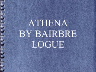 ATHENA
BY BAIRBRE
  LOGUE
 