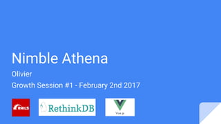 Nimble Athena
Olivier
Growth Session #1 - February 2nd 2017
 