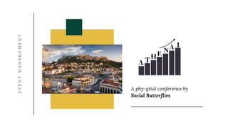 A phy-gital conference by
Social Butterflies
E
V
E
N
T
M
A
N
A
G
E
M
E
N
T
 