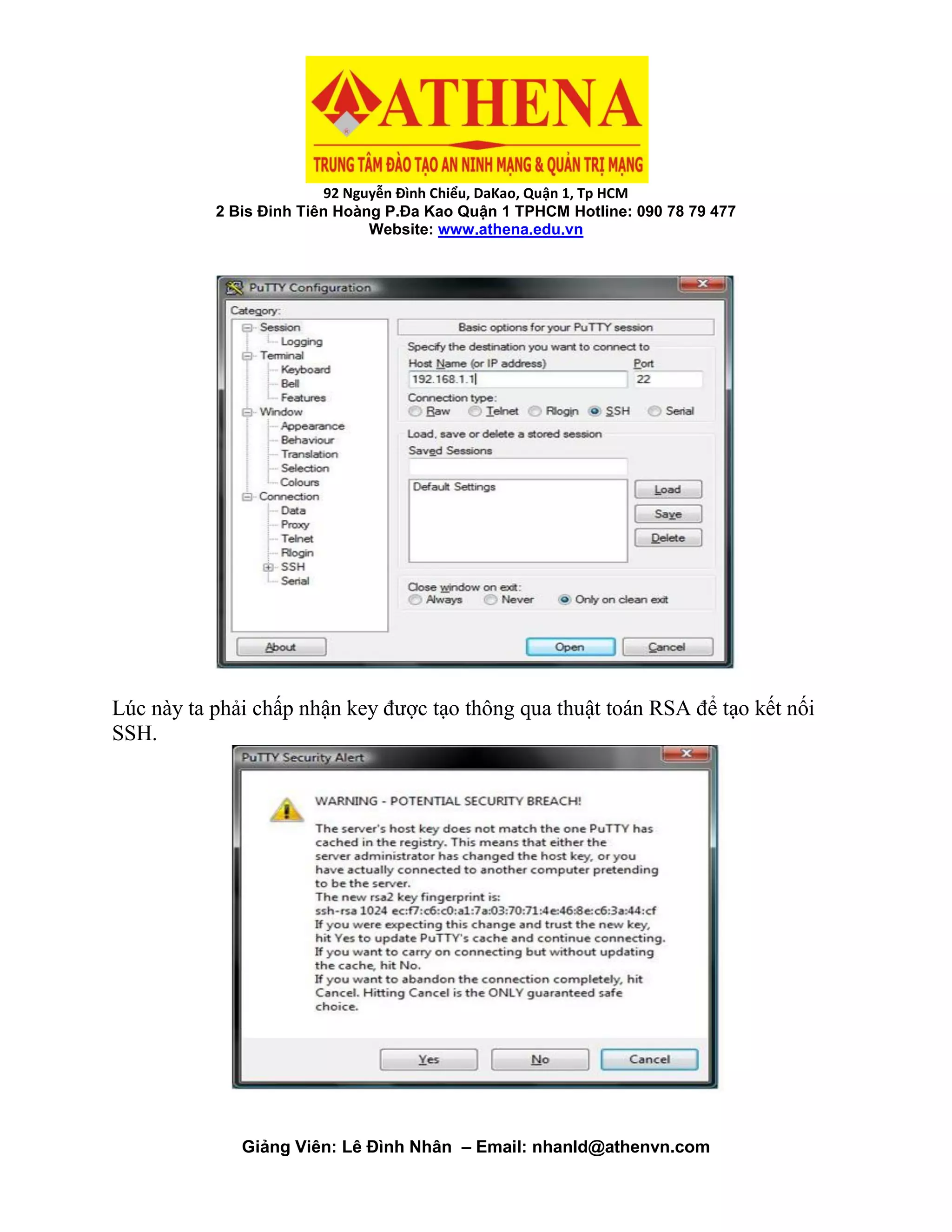 92 Nguyễn Đình Chiểu, DaKao, Quận 1, Tp HCM
2 Bis Đinh Tiên Hoàng P.Đa Kao Quận 1 TPHCM Hotline: 090 78 79 477
Website: www.athena.edu.vn
Giảng Viên: Lê Đình Nhân – Email: nhanld@athenvn.com
Lúc này ta phải chấp nhận key được tạo thông qua thuật toán RSA để tạo kết nối
SSH.
 