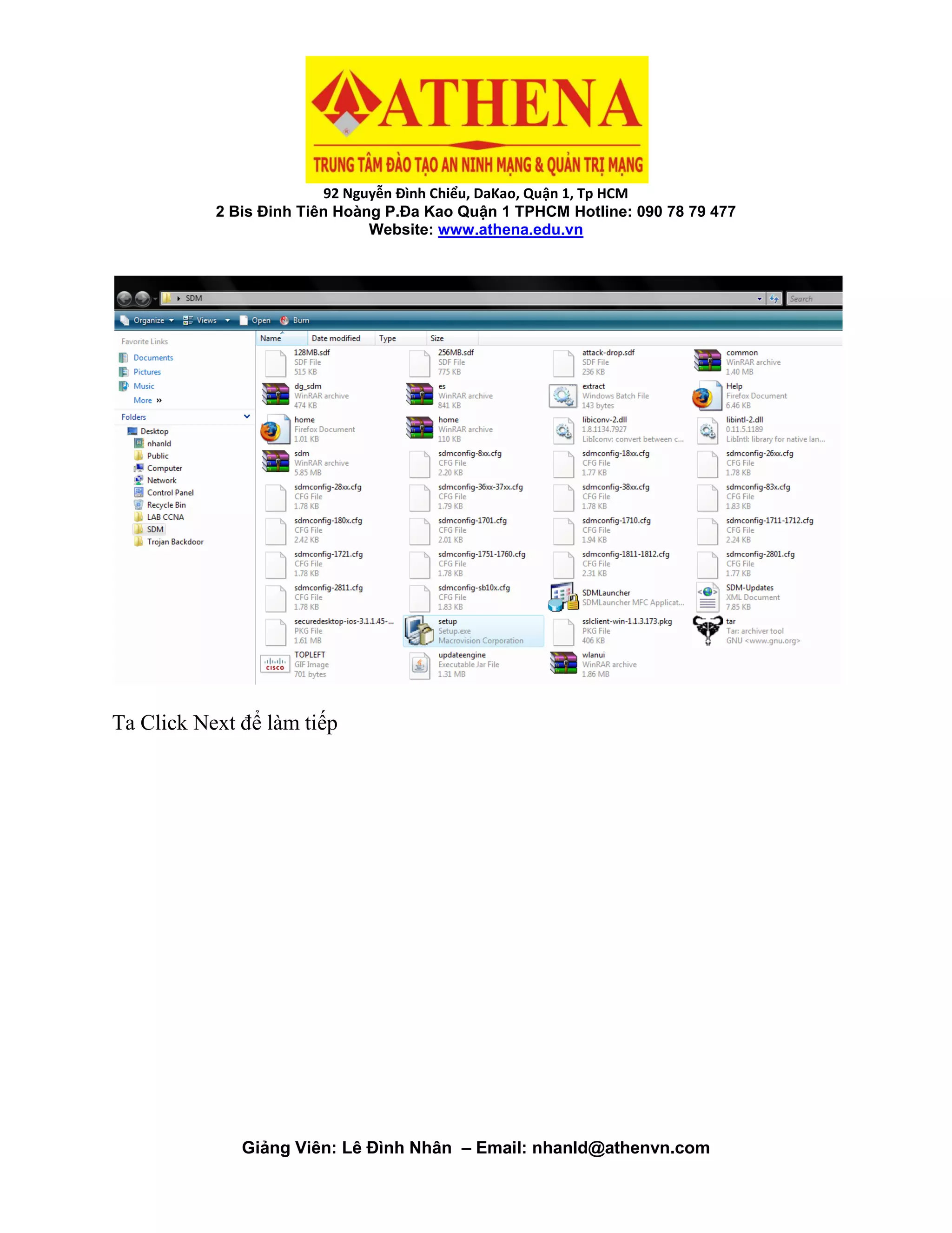 92 Nguyễn Đình Chiểu, DaKao, Quận 1, Tp HCM
2 Bis Đinh Tiên Hoàng P.Đa Kao Quận 1 TPHCM Hotline: 090 78 79 477
Website: www.athena.edu.vn
Giảng Viên: Lê Đình Nhân – Email: nhanld@athenvn.com
Ta Click Next để làm tiếp
 