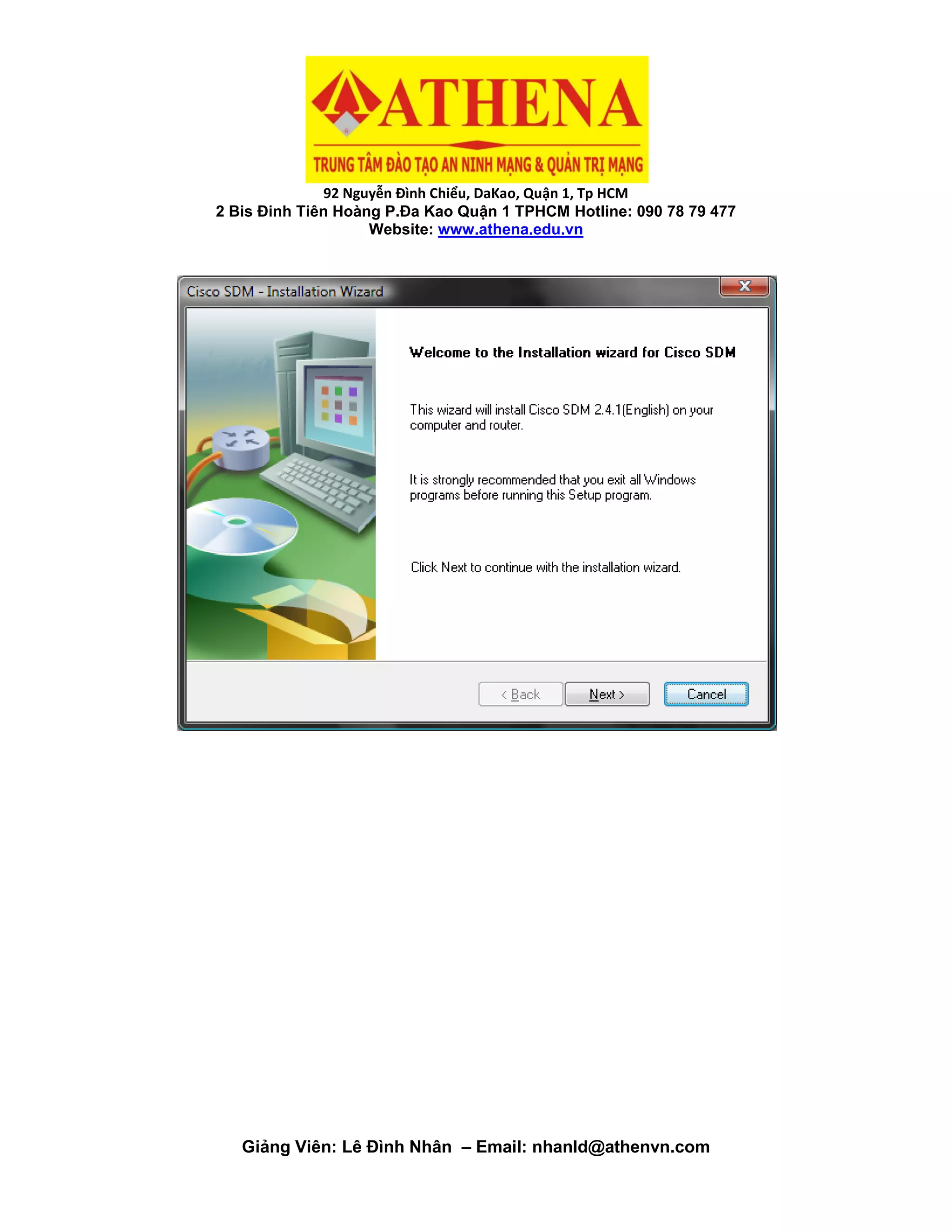 92 Nguyễn Đình Chiểu, DaKao, Quận 1, Tp HCM
2 Bis Đinh Tiên Hoàng P.Đa Kao Quận 1 TPHCM Hotline: 090 78 79 477
Website: www.athena.edu.vn
Giảng Viên: Lê Đình Nhân – Email: nhanld@athenvn.com
 