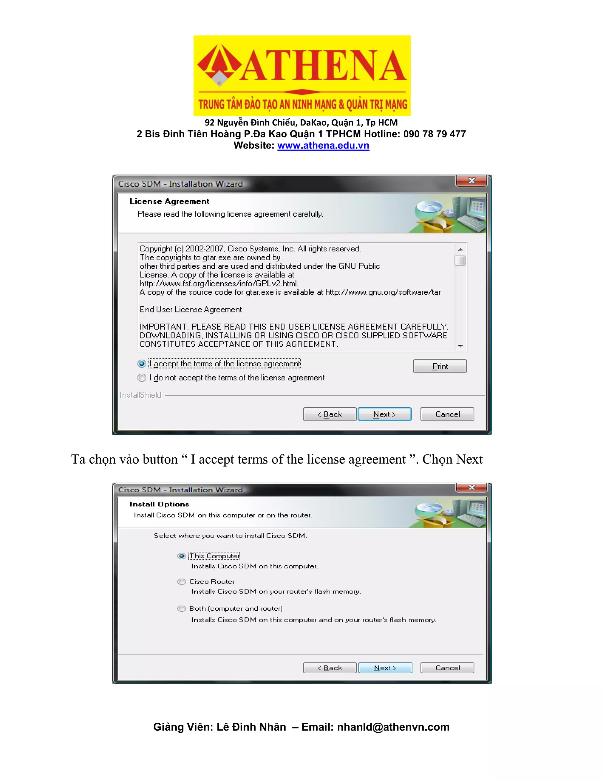 92 Nguyễn Đình Chiểu, DaKao, Quận 1, Tp HCM
2 Bis Đinh Tiên Hoàng P.Đa Kao Quận 1 TPHCM Hotline: 090 78 79 477
Website: www.athena.edu.vn
Giảng Viên: Lê Đình Nhân – Email: nhanld@athenvn.com
Ta chọn vảo button “ I accept terms of the license agreement ”. Chọn Next
 