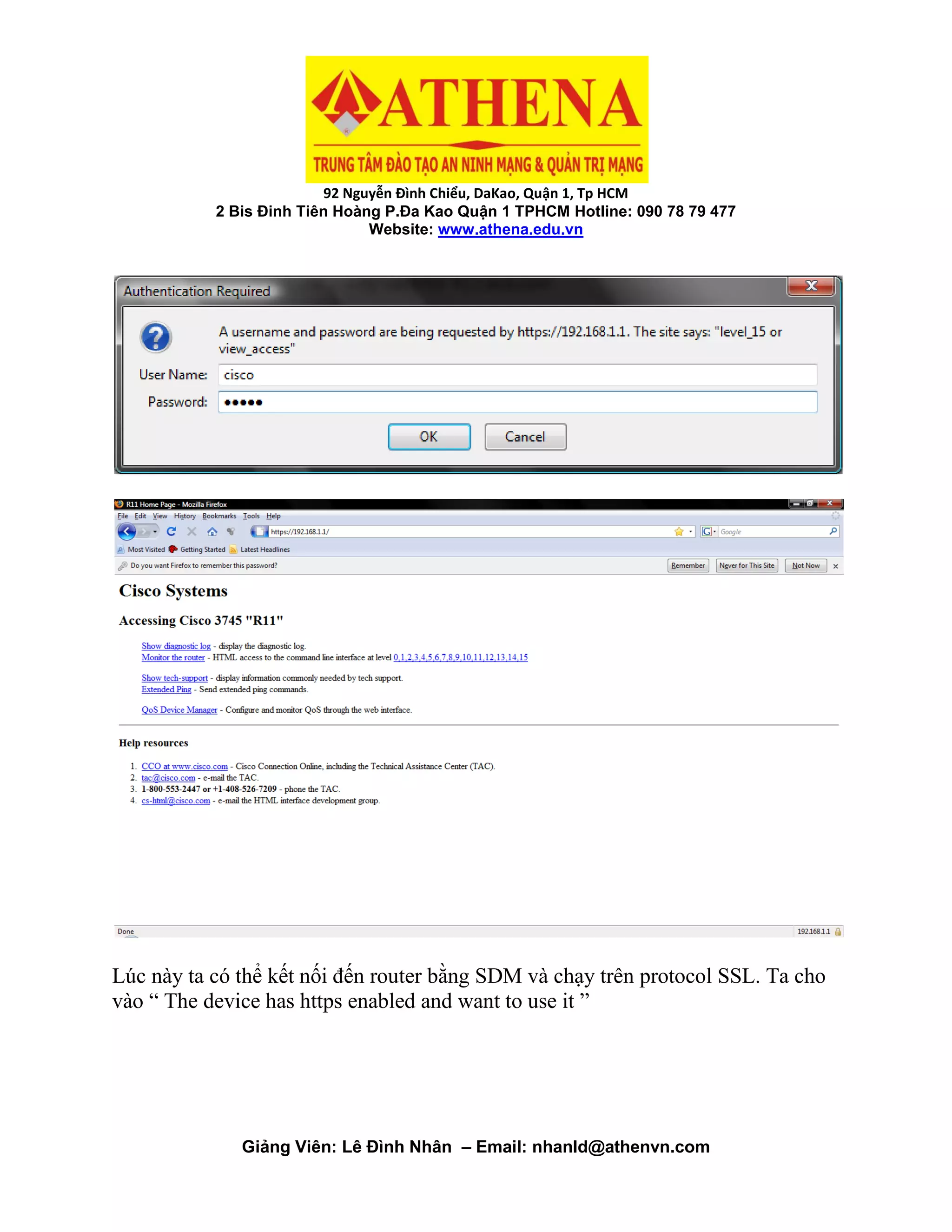 92 Nguyễn Đình Chiểu, DaKao, Quận 1, Tp HCM
2 Bis Đinh Tiên Hoàng P.Đa Kao Quận 1 TPHCM Hotline: 090 78 79 477
Website: www.athena.edu.vn
Giảng Viên: Lê Đình Nhân – Email: nhanld@athenvn.com
Lúc này ta có thể kết nối đến router bằng SDM và chạy trên protocol SSL. Ta cho
vào “ The device has https enabled and want to use it ”
 