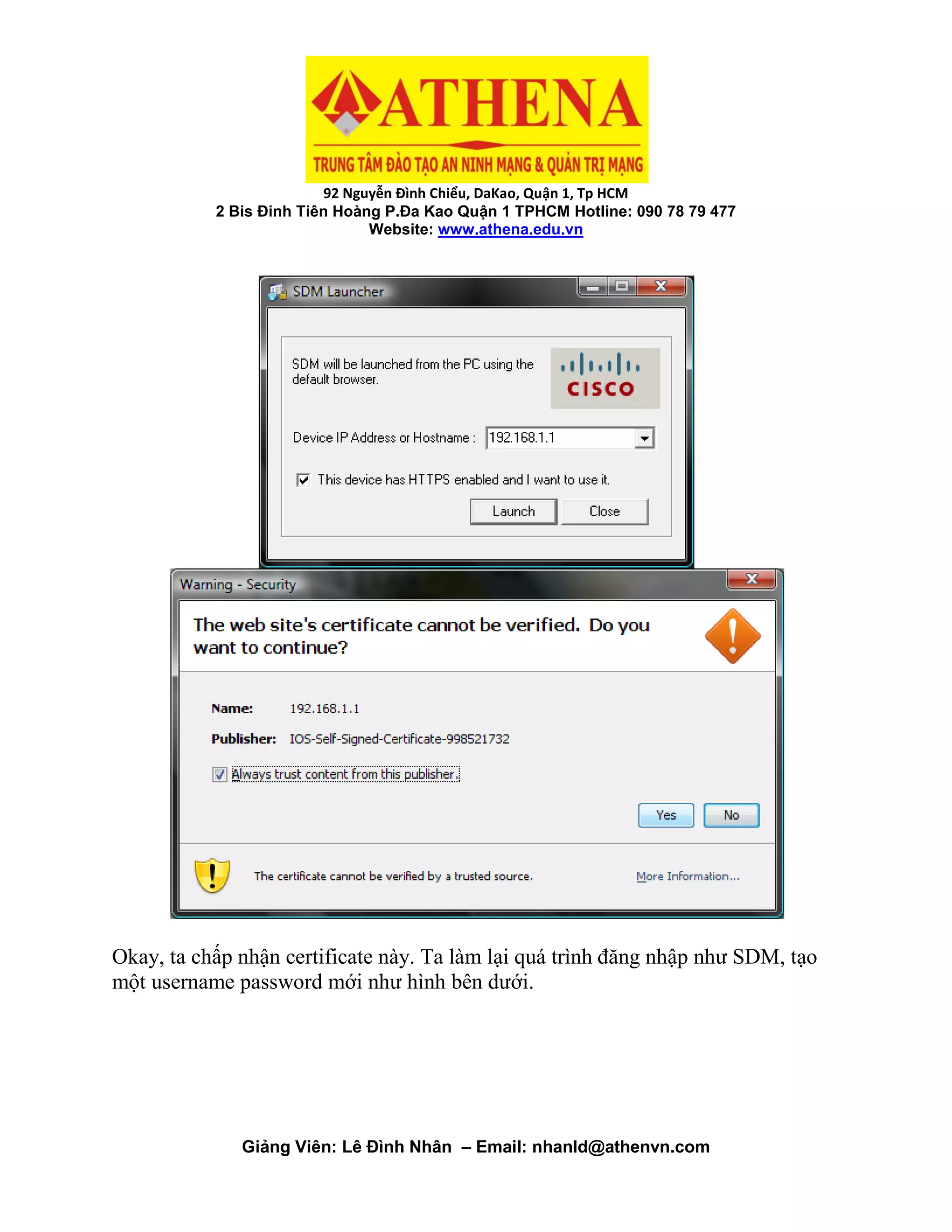 92 Nguyễn Đình Chiểu, DaKao, Quận 1, Tp HCM
2 Bis Đinh Tiên Hoàng P.Đa Kao Quận 1 TPHCM Hotline: 090 78 79 477
Website: www.athena.edu.vn
Giảng Viên: Lê Đình Nhân – Email: nhanld@athenvn.com
Okay, ta chấp nhận certificate này. Ta làm lại quá trình đăng nhập như SDM, tạo
một username password mới như hình bên dưới.
 