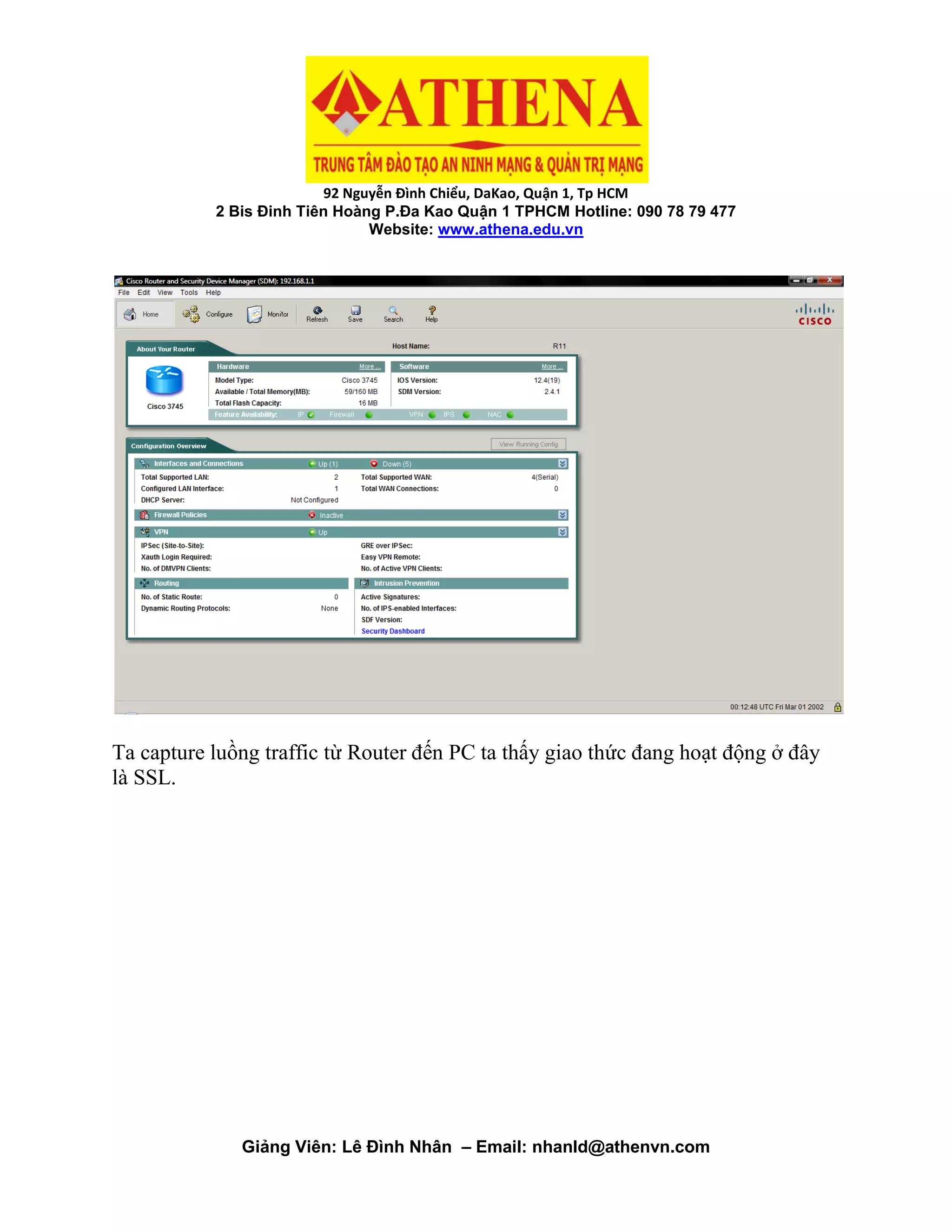 92 Nguyễn Đình Chiểu, DaKao, Quận 1, Tp HCM
2 Bis Đinh Tiên Hoàng P.Đa Kao Quận 1 TPHCM Hotline: 090 78 79 477
Website: www.athena.edu.vn
Giảng Viên: Lê Đình Nhân – Email: nhanld@athenvn.com
Ta capture luồng traffic từ Router đến PC ta thấy giao thức đang hoạt động ở đây
là SSL.
 