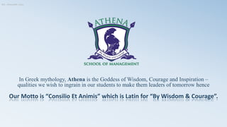 Our Motto is “Consilio Et Animis” which is Latin for “By Wisdom & Courage”.
Ref: -AthenaSM -0004
 